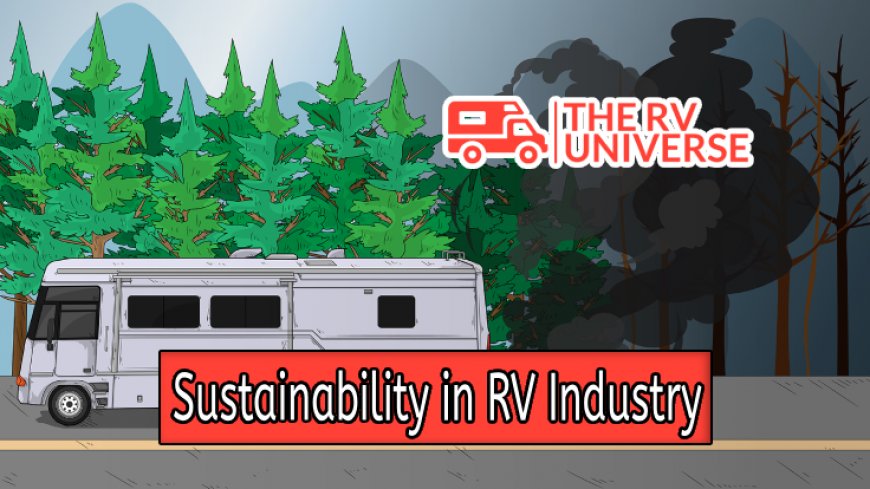 Unpacking the Connection Between Sustainability and the RV Industry