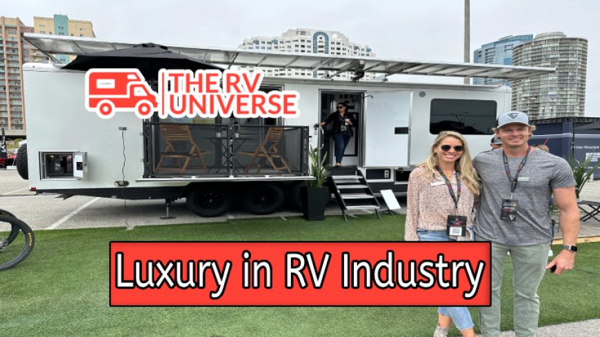 Discover the RV Industry's Response to the Demand for Luxury