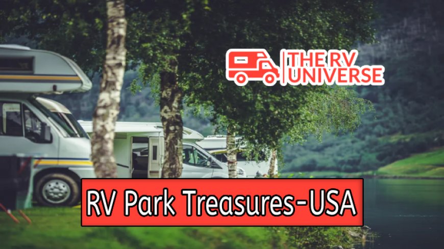 Discover Exciting RV Park Treasures across the USA