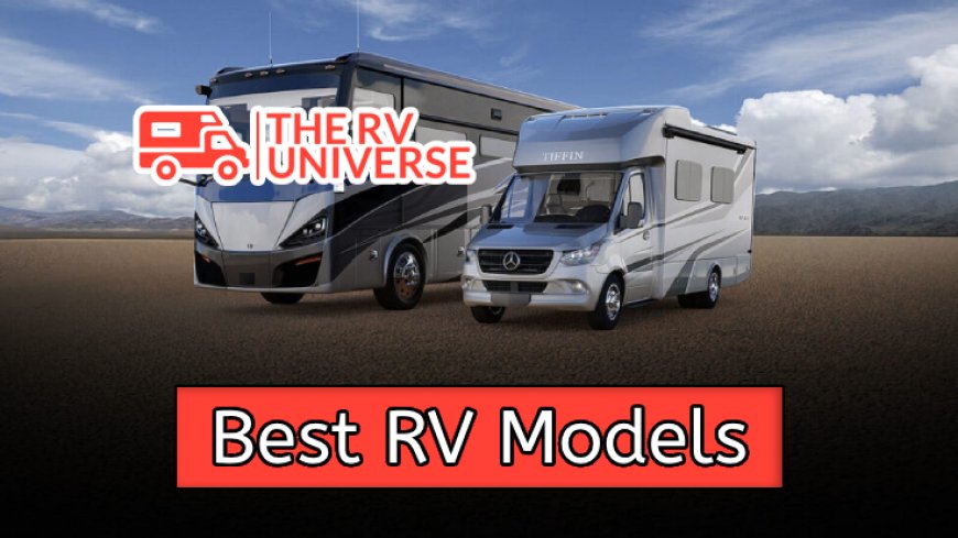 Top 9 RV Models Essential for Adventurous Travellers