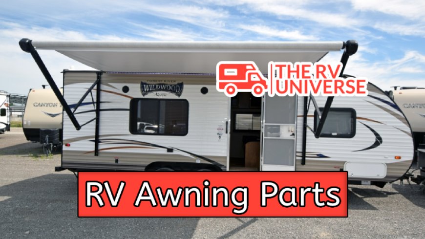 Top 5 Essential RV Awning Parts You Should Know About