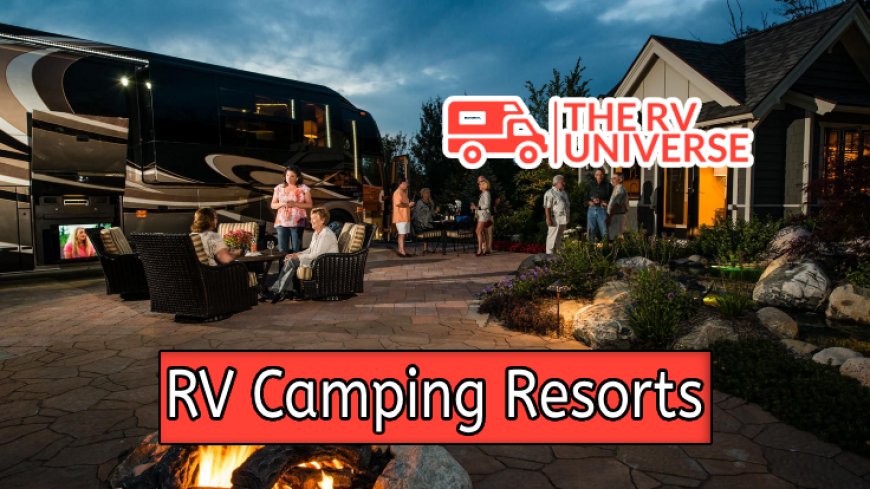 5 Elite RV Camping Resorts for Opulent Outdoors