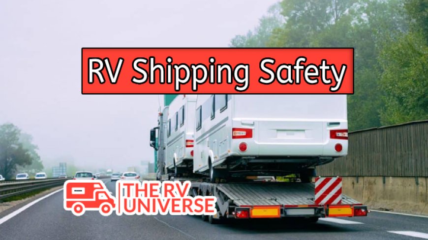 RV Shipping Safety Tips