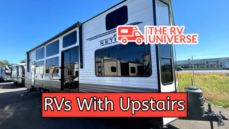 Top 10 RVs With Upstairs for Ultimate Comfort