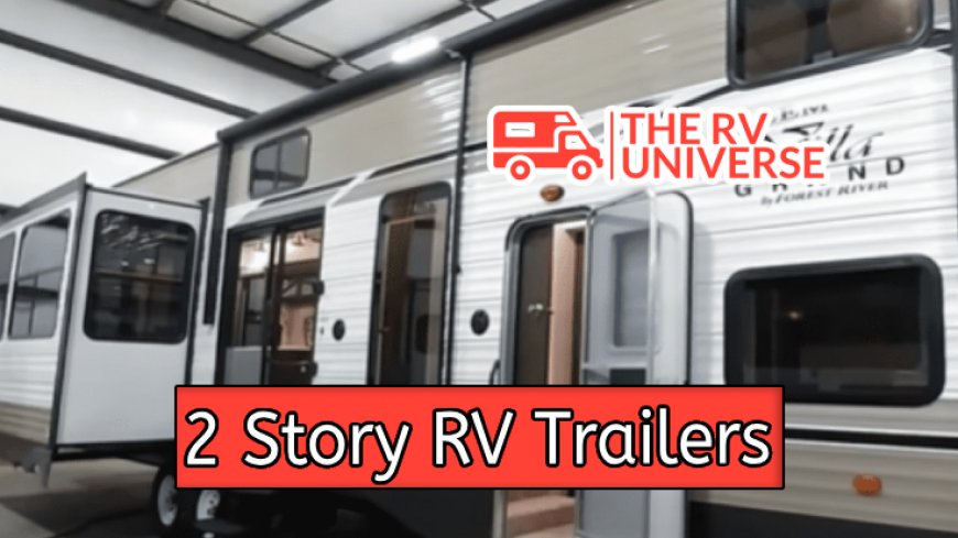 Top 10 Luxurious 2 Story RV Trailers for 2024