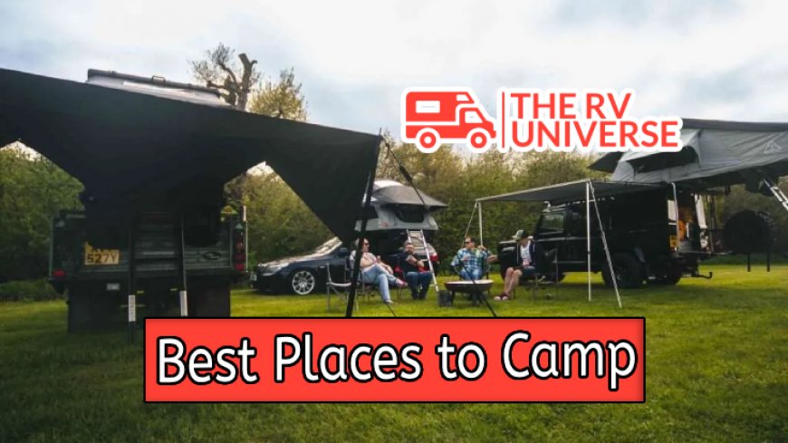 Top 10 Best Places to Camp in 2024