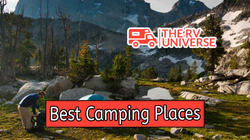 Top 10 Best Camping Places in USA for Nature Lovers