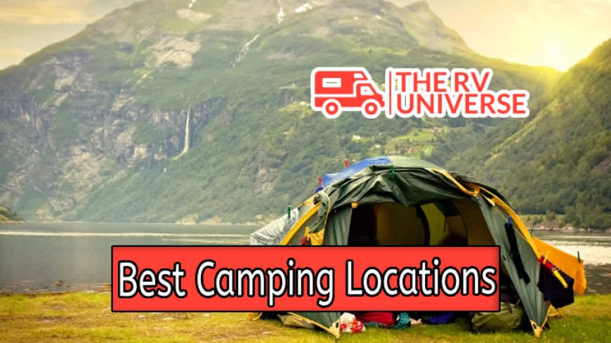 Top 10 Best Camping Locations Worldwide