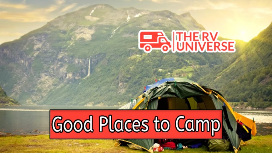 Top 10 Good Places to Camp for Outdoors Lovers