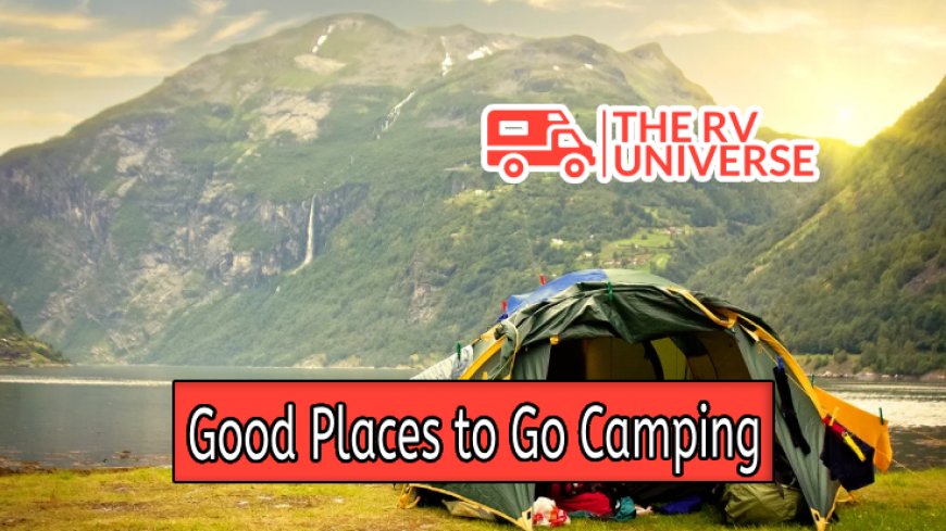 Top 10 Good Places to Go Camping