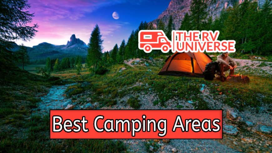 Top 10 Best Camping Areas to Explore